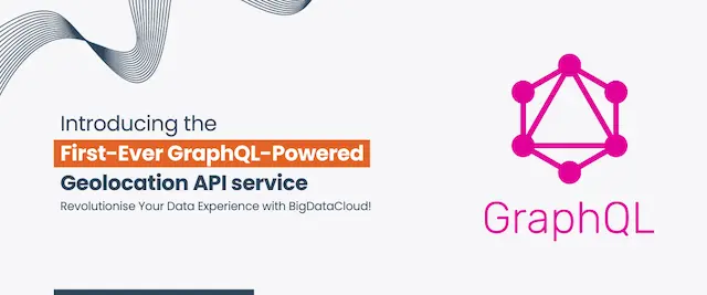 BigDataCloud Launches the First-Ever GraphQL-Based Geolocation API Service